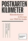Sammlung Jeremy Cooper / Postkarten Kilometer : Künstlerkarten in Europa von 1960 bis heute