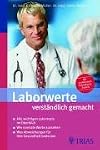 Laborwerte verständlich gemacht: Alle wichtigen Labortests im Überblick. Wie normale Werte aussehen. Was Abweichungen für Ihre Gesundheit bedeuten. Mit praktischem Schnellsuch-System