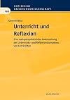Unterricht und Reflexion: Eine mehrperspektivische Untersuchung der Unterrichts- und Reflexionskompetenz von Lehrkräften