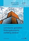 Lernräume gestalten - Bildungskontexte vielfältig denken