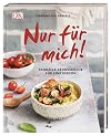 Nur für mich!: Schnelle Genussküche für eine Person