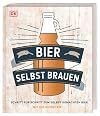 Bier selbst brauen: Schritt f&uuml;r Schritt zum selbst gemachten Bier. Mit 100 Rezepten