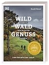 Wild – Wald – Genuss: Rezepte, Geschichten, Wissen. Vom Kochen und Jagen