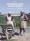 Fr&auml;nkisches Dorfleben in Fotografien aus den 60er Jahren