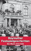 Bayreuther Festspielgeschichten - Der Wurm ohne Hals (Geschichten und Anekdoten)