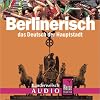 Kauderwelsch : Berlinerisch : das Deutsch der Hauptstadt : Audio [sound recording]