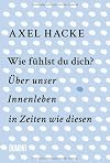 Wie fühlst du dich?: Über unser Innenleben in Zeiten wie diesen