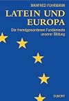 Latein und Europa. Die fremd gewordenen Fundamente unserer Bildung