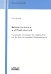Relativitätstheorie und Elektrotechnik : theoretische Grundlagen der Elektrotechnik aus der Sicht der speziellen Relativitätstheorie