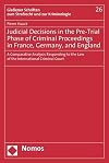 Judicial Decisions in the Pre-Trial Phase of Criminal Proceedings in France, Germany, and England: A Comparative Analysis Responding to the Law of the ... Zum Strafrecht Und Zur Kriminologie)