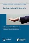 Der Korruptionsfall Siemens: Analysen und praxisnahe Folgerungen des wissenschaftlichen Arbeitskreises von Transparency International Deutschland