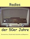 Radios der 50er Jahre : Restauration, Wiederinbetriebnahme und Reparatur