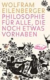Philosophie f&uuml;r alle, die noch etwas vorhaben
