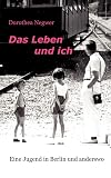 Das Leben und ich : eine Jugend in Berlin und anderswo