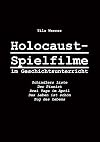 Holocaust-Spielfilme im Geschichtsunterricht : Schindlers Liste - Der Pianist - Drei Tage im April - Das Leben ist sch&ouml;n - Zug des Lebens