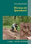 Wie lerne ich Spurenlesen?: Ein praktischer Ratgeber zur Wiederentdeckung einer alten Kunst
