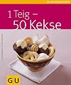 1 Teig - 50 Kekse (GU Küchenratgeber Relaunch 2006)