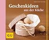 Geschenkideen aus der Küche (Themenkochbuch)