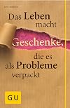 Das Leben macht Geschenke, die es als Probleme verpackt