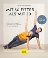 Mit 50 fitter als mit 30: Drehen Sie Ihre biologische Uhr zurück - nur 15 Minuten Muskeltraining täglich (GU Ratgeber Gesundheit)