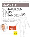 Nacken Schmerzen selbst behandeln: Halswirbelschmerzen, Frozen Shoulder, Steifer Nacken, Verspannungen (GU Ratgeber Gesundheit)