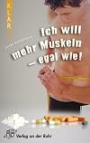 Ich will mehr Muskeln - egal wie! KLAR-Taschenbuch