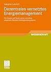 Dezentrales vernetztes Energiemanagement Ein Ansatz auf Basis eines verteilten adaptiven Realzeit-Multiagentensystems