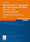 Mathematik für Ingenieure und Naturwissenschaftler. Klausur- und Übungsaufgaben (Vieweg Fachbücher der Technik)