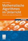 Mathematische Algorithmen im Unterricht: Mathematik aktiv erleben durch Programmieren (German Edition)