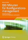 100 Minuten für Konfigurationsmanagement Kompaktes Wissen nicht nur für Projektleiter und Entwickler