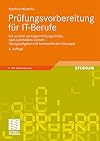 Prüfungsvorbereitung für IT-Berufe Die wirklich wichtigen Prüfungsinhalte, nach Lernfeldern sortiert - Übungsaufgaben mit kommentierten Lösungen