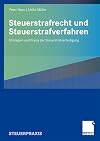 Steuerstrafrecht und steuerstrafverfahren : strategien und praxis der steuerstrafverteidigung