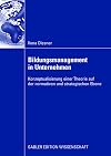 Bildungsmanagement in unternehmen : konzeptualisierung einer theorie auf der normativen und strategischen ebene