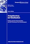 Anlageberatung bei Retailbanken Einfluss auf das Anlageverhalten und die Performance von Kundendepots