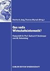 Quo vadis Wirtschaftsinformatik? : Festschrift für Prof. Gerhard F. Knolmayer zum 60. Geburtstag