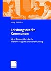 Leistungsstarke kommunen : Mehr Bürgernähe durch effektive organisationsentwicklung
