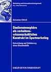 StadionatmosphΓ€re als verhaltenswissenschaftliches konstrukt im sportmarketing : entwicklung und validierung eines messmodells