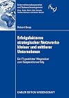 Erfolgsfaktoren strategischer netzwerke kleiner und mittlerer unternehmen : ein IT-gestützter wegweiser zum kooperationserfolg