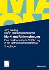 Markt und Unternehmung: Eine marktorientierte Einführung in die Betriebswirtschaftslehre