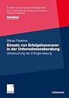 Einsatz von erfolgshonoraren in der unternehmensberatung : untersuchung der erfolgsmessung