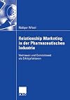 Relationship marketing in der pharmazeutischen industrie : vertrauen und commitment als erfolgsfaktoren
