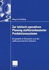Zur taktisch-operativen Planung stoffstrombasierter Produktionssysteme : dargestellt an Beispielen aus der stoffumwandelnden Industrie