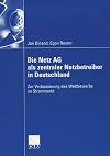 Die Netz AG als zentraler netzbetreiber in Deutschland : Zur Verbesserung des Wettbewerbs im strommarkt