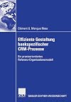 Effiziente Gestaltung bankspezifischer CRM-Prozesse Ein praxisorientiertes Referenz-Organisationsmodell