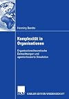 Komplexität in organisationen : organisationstheoretische betrachtungen und agentenbasierte simulation