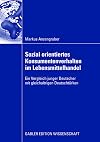 Sozial orientiertes konsumentenverhalten im lebensmittelhandel : ein vergleich junger Deutscher mit gleichaltrigen deutschtürken