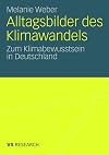 Alltagsbilder des Klimawandels: Zum Klimabewusstsein in Deutschland (German Edition)
