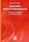 Spezielle Relativitätstheorie. Ein neuer Einstieg in Einsteins Welt