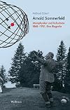 Arnold Sommerfeld. Atomphysiker und Kulturbote 1868 - 1951. Eine Biografie