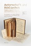 Autorschaft und Bibliothek. Sammlungsstrategien und Schreibverfahren